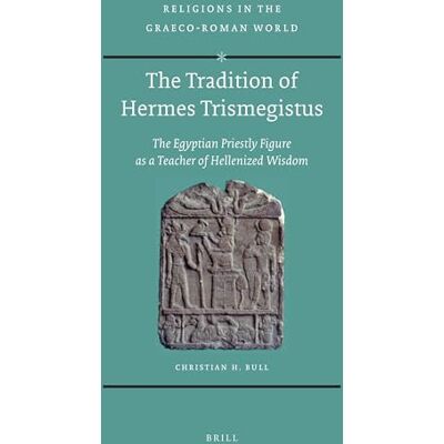 Bull, Christian H. The Tradition of Hermes Trismegistus: The Egyptian Priestly Figure as a Teacher of Hellenized Wisdom - Publicité Bull, Christian H. The Tradition of Hermes Trismegistus: The Egyptian Priestly Figure as a Teacher of Hellenized Wisdom - Publicité