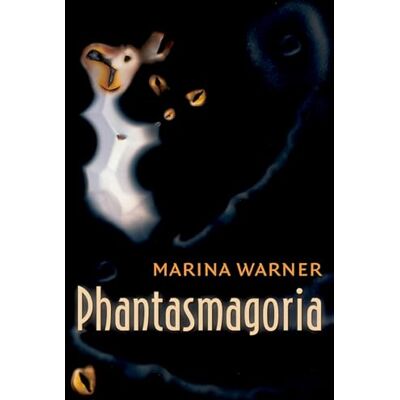 Warner, Marina Phantasmagoria: Spirit Visions, Metaphors, and Media into the Twenty-first Century - Publicité Warner, Marina Phantasmagoria: Spirit Visions, Metaphors, and Media into the Twenty-first Century - Publicité