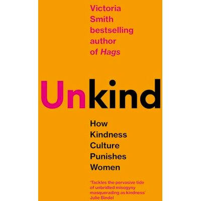 Smith, Victoria (Un)kind: How Kindness Culture Punishes Women - Publicité Smith, Victoria (Un)kind: How Kindness Culture Punishes Women - Publicité