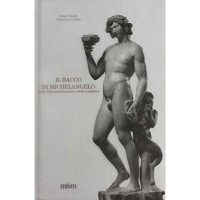 Risaliti, Sergio Il Bacco di Michelangelo. Il dio della spensieratezza e della condanna. Ediz. illustrata - Publicité Risaliti, Sergio Il Bacco di Michelangelo. Il dio della spensieratezza e della condanna. Ediz. illustrata - Publicité