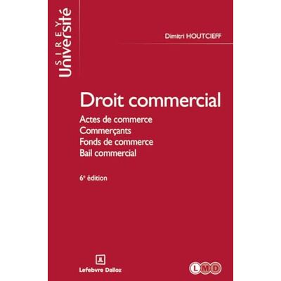 Houtcieff, Dimitri Droit commercial général. 6e éd. Actes de commerce. Commerçants. Fonds de commerce. Bail commercial - Publicité Houtcieff, Dimitri Droit commercial général. 6e éd. Actes de commerce. Commerçants. Fonds de commerce. Bail commercial - Publicité