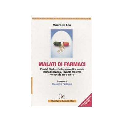 Di Leo, Mauro Malati di farmaci. Perché l'industria farmaceutica vende farmaci, inventa malattie e specula sul cancro - Publicité Di Leo, Mauro Malati di farmaci. Perché l'industria farmaceutica vende farmaci, inventa malattie e specula sul cancro - Publicité