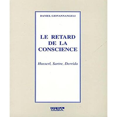 Giovannangeli, Daniel Le retard de la conscience: Husserl, Sartre, Derrida - Publicité Giovannangeli, Daniel Le retard de la conscience: Husserl, Sartre, Derrida - Publicité