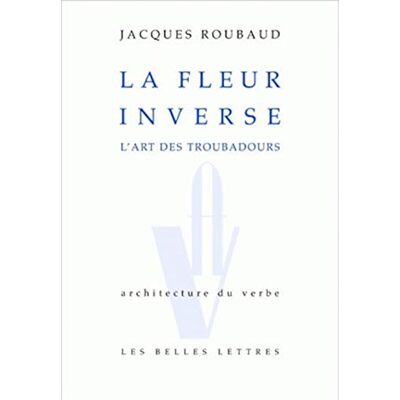 Roubaud, Jacques La fleur inverse: L'art des troubadours - Publicité Roubaud, Jacques La fleur inverse: L'art des troubadours - Publicité