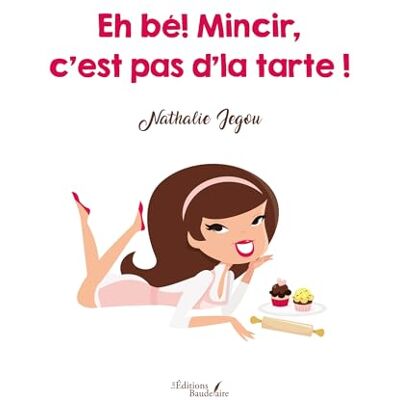 JEGOU, Nathalie Eh bé! Mincir, c'est pas d'la tarte ! - Publicité JEGOU, Nathalie Eh bé! Mincir, c'est pas d'la tarte ! - Publicité
