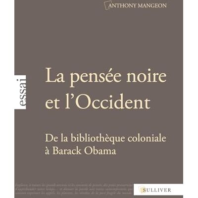 Mangeon, Anthony La pensée noire et l'Occident : De la bibliothèque coloniale à Barack Obama - Publicité Mangeon, Anthony La pensée noire et l'Occident : De la bibliothèque coloniale à Barack Obama - Publicité