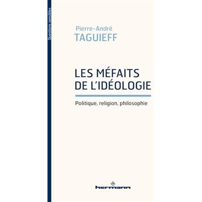 Taguieff, Pierre-André Les Méfaits de l'idéologie: Politique, religion, philosophie - Publicité Taguieff, Pierre-André Les Méfaits de l'idéologie: Politique, religion, philosophie - Publicité