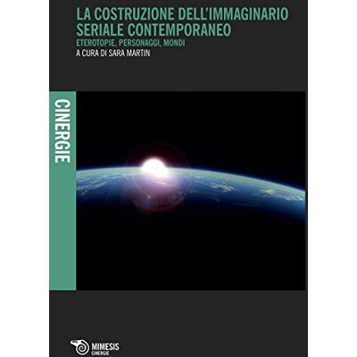 La costruzione dell'immaginario seriale contemporaneo. Eterotopie, personaggi, mondi - Publicité La costruzione dell'immaginario seriale contemporaneo. Eterotopie, personaggi, mondi - Publicité