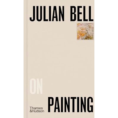 Bell, Julian Julian Bell on Painting /anglais - Publicité Bell, Julian Julian Bell on Painting /anglais - Publicité