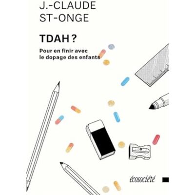 St-Onge, Jean-Claude TDAH ? Pour en finir avec le dopage des enfants - Publicité St-Onge, Jean-Claude TDAH ? Pour en finir avec le dopage des enfants - Publicité