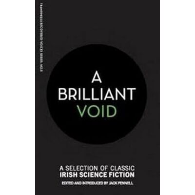 A Brilliant Void: A Selection of Classic Irish Science Fiction - Publicité A Brilliant Void: A Selection of Classic Irish Science Fiction - Publicité