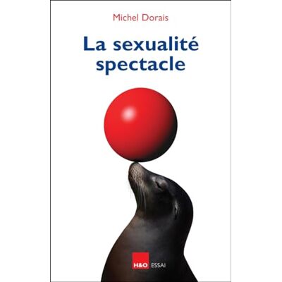 Dorais, Michel La sexualité spectacle - Publicité Dorais, Michel La sexualité spectacle - Publicité