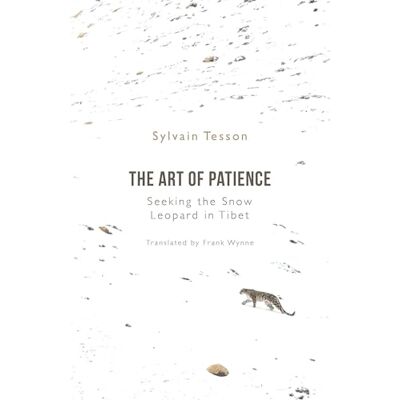 Tesson, Sylvain The Art of Patience: Seeking the Snow Leopard in Tibet - Publicité Tesson, Sylvain The Art of Patience: Seeking the Snow Leopard in Tibet - Publicité