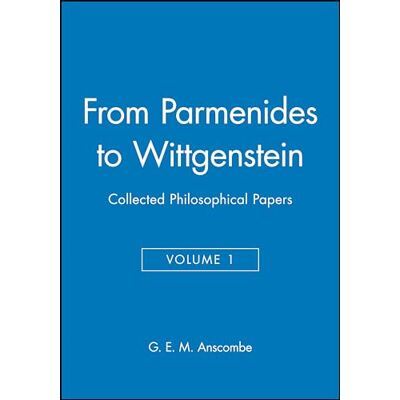 Anscombe From Parmenides to Wittgenstein, Volume 1: Collected Philosophical Papers - Publicité Anscombe From Parmenides to Wittgenstein, Volume 1: Collected Philosophical Papers - Publicité