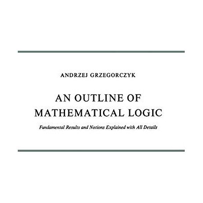 Grzegorczyk, A. Outline of Mathematical Logic: Fundamental Results And Notions Explained With All Details - Publicité Grzegorczyk, A. Outline of Mathematical Logic: Fundamental Results And Notions Explained With All Details - Publicité
