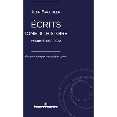Baechler, Jean Écrits (1967-2022), tome III : "Histoire", vol. 6: 1989-2022 - Publicité Baechler, Jean Écrits (1967-2022), tome III : "Histoire", vol. 6: 1989-2022 - Publicité