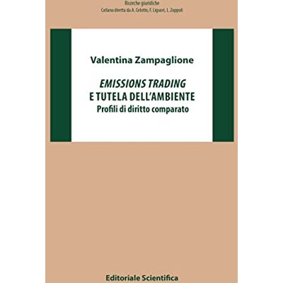 Zampaglione, Valentina Emissions trading e tutela dell'ambiente. Profili di diritto comparato - Publicité Zampaglione, Valentina Emissions trading e tutela dell'ambiente. Profili di diritto comparato - Publicité