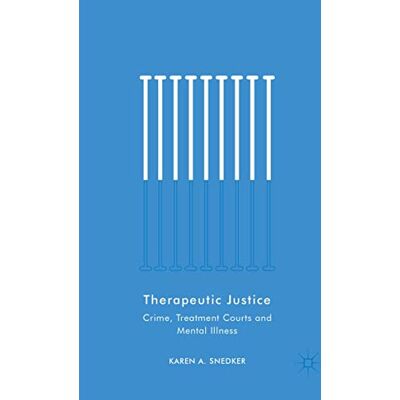 Snedker, Karen A. Therapeutic Justice: Crime, Treatment Courts and Mental Illness - Publicité Snedker, Karen A. Therapeutic Justice: Crime, Treatment Courts and Mental Illness - Publicité