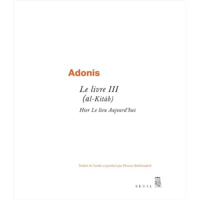 Adonis Le Livre III (al-Kitâb): Hier Le Lieu Aujourd'hui - Publicité Adonis Le Livre III (al-Kitâb): Hier Le Lieu Aujourd'hui - Publicité