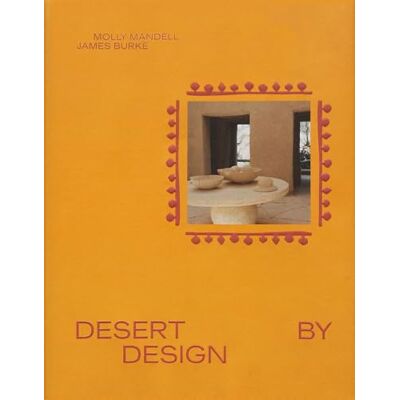 Burke, James Desert by Design: Creative Minds, Arid Places, Tailor-Made Spaces - Publicité Burke, James Desert by Design: Creative Minds, Arid Places, Tailor-Made Spaces - Publicité