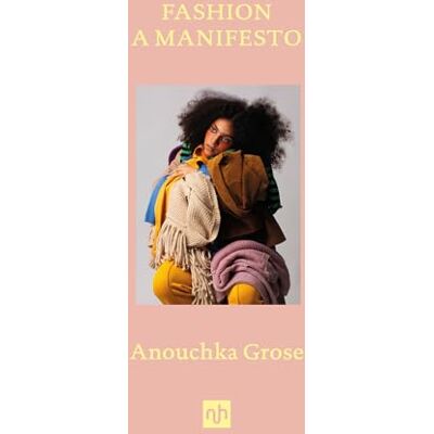 Grose, Anouchka Fashion: A Manifesto - Publicité Grose, Anouchka Fashion: A Manifesto - Publicité