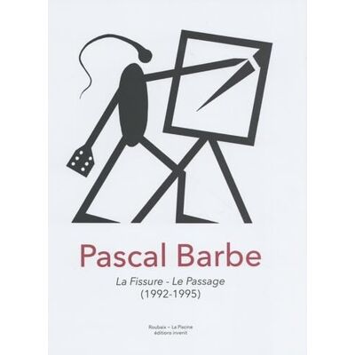 Pascal Barbe: La Fissure Le Passage (1992-1995) : une donation - Publicité Pascal Barbe: La Fissure Le Passage (1992-1995) : une donation - Publicité