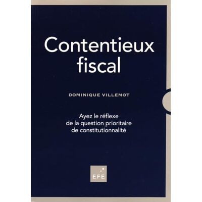 Villemot, Dominique CONTENTIEUX FISCAL: AYEZ LE RÉFLEXE DE LA QUESTION PRIORITAIRE DE CONSTITUTIONNALITÉ - Publicité Villemot, Dominique CONTENTIEUX FISCAL: AYEZ LE RÉFLEXE DE LA QUESTION PRIORITAIRE DE CONSTITUTIONNALITÉ - Publicité