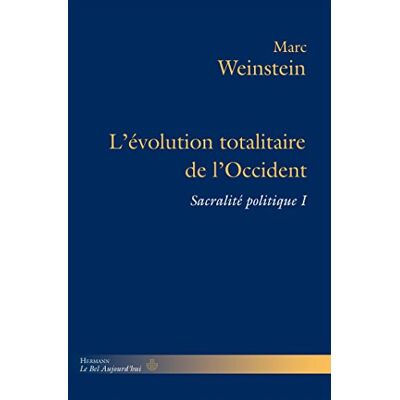 Weinstein, Marc L'évolution totalitaire de l'Occident: Sacralité politique, Volume 1 - Publicité Weinstein, Marc L'évolution totalitaire de l'Occident: Sacralité politique, Volume 1 - Publicité