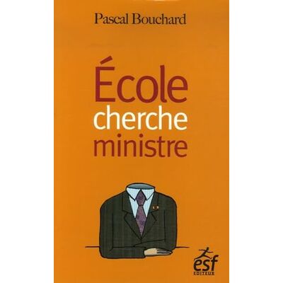 Bouchard, Pascal École cherche ministre (0000) - Publicité Bouchard, Pascal École cherche ministre (0000) - Publicité
