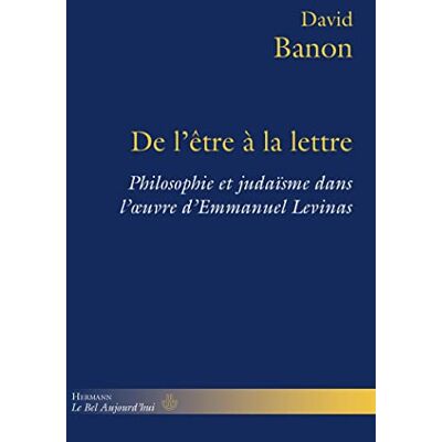 Banon, David De l'être à la lettre: Philosophie et judaïsme dans l' uvre d'Emmanuel Levinas - Publicité Banon, David De l'être à la lettre: Philosophie et judaïsme dans l' uvre d'Emmanuel Levinas - Publicité