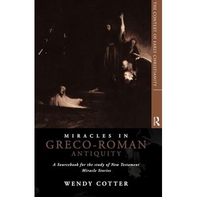 C.S.J, Wendy Cotter Miracles in Greco-Roman Antiquity: A Sourcebook for the Study of New Testament Miracle Stories - Publicité C.S.J, Wendy Cotter Miracles in Greco-Roman Antiquity: A Sourcebook for the Study of New Testament Miracle Stories - Publicité