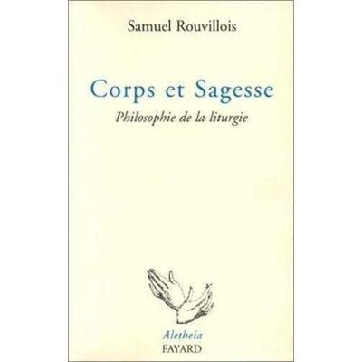 Rouvillois, Samuel Corps et sagesse : Philosophie de la liturgie - Publicité Rouvillois, Samuel Corps et sagesse : Philosophie de la liturgie - Publicité