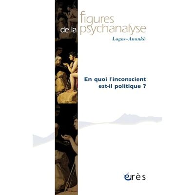 COLLECTIF Figures de la psychanalyse 45 En quoi l'inconscient est-il politique ? (45) - Publicité COLLECTIF Figures de la psychanalyse 45 En quoi l'inconscient est-il politique ? (45) - Publicité