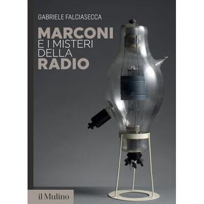 Falciasecca, Gabriele Marconi e i misteri della radio - Publicité Falciasecca, Gabriele Marconi e i misteri della radio - Publicité