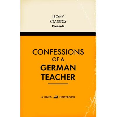 Irony Press Confessions Of A German Teacher, A Lined Notebook: Funny Gift For German Teachers Blank Lined Journal Secret Santa, Teacher Appreciation, Christmas or Birthdays - Publicité Irony Press Confessions Of A German Teacher, A Lined Notebook: Funny Gift For German Teachers Blank Lined Journal Secret Santa, Teacher Appreciation, Christmas or Birthdays - Publicité