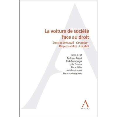Assaf, Carole La voiture de société face au droit: Contrat de travail Car Policy Responsabilité Fiscalité - Publicité Assaf, Carole La voiture de société face au droit: Contrat de travail Car Policy Responsabilité Fiscalité - Publicité