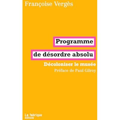 Vergès, Françoise Programme de désordre absolu: Décoloniser le musée - Publicité Vergès, Françoise Programme de désordre absolu: Décoloniser le musée - Publicité