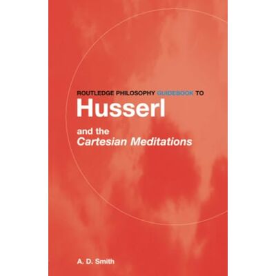 Smith, A.D. Routledge Philosophy GuideBook to Husserl and the Cartesian Meditations - Publicité Smith, A.D. Routledge Philosophy GuideBook to Husserl and the Cartesian Meditations - Publicité