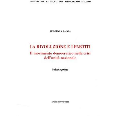 La Salvia, Sergio La rivoluzione e i partiti. Il movimento democratico nella crisi dell'Unità nazionale (Vol. 1) - Publicité La Salvia, Sergio La rivoluzione e i partiti. Il movimento democratico nella crisi dell'Unità nazionale (Vol. 1) - Publicité
