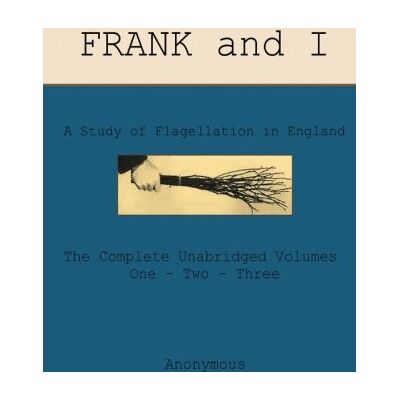 Anonymous Frank and I: A Study of Flagellation in England - Publicité Anonymous Frank and I: A Study of Flagellation in England - Publicité