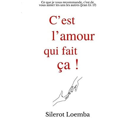 Loemba, Silerot C'est l'amour qui fait ça!: Ce que je vous recommande, c'est de vous aimer les uns les autres (Jean 15 : 17) - Publicité Loemba, Silerot C'est l'amour qui fait ça!: Ce que je vous recommande, c'est de vous aimer les uns les autres (Jean 15 : 17) - Publicité