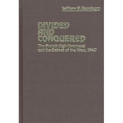 Gunsburg, Jeffery A. Divided and Conquered: The French High Command and the Defeat of the West, 1940 - Publicité Gunsburg, Jeffery A. Divided and Conquered: The French High Command and the Defeat of the West, 1940 - Publicité