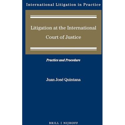 Quintana, Juan José Litigation at the International Court of Justice: Practice and Procedure - Publicité Quintana, Juan José Litigation at the International Court of Justice: Practice and Procedure - Publicité