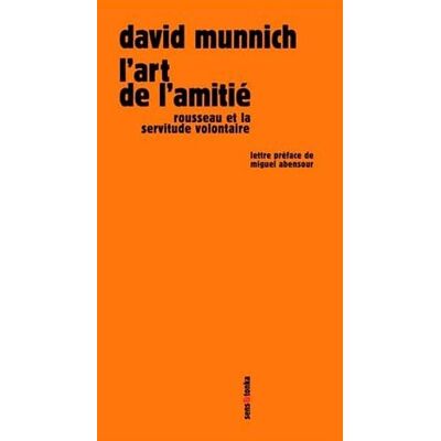 Munnich, David L Art de l amitié : Rousseau et la servitude volontaire - Publicité Munnich, David L Art de l amitié : Rousseau et la servitude volontaire - Publicité