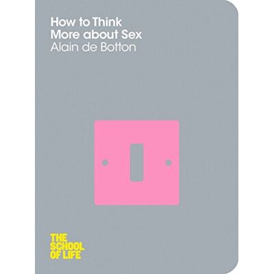 de Botton, Alain How to Think More about Sex. Alain de Botton. Publicité de Botton, Alain How to Think More about Sex. Alain de Botton. Publicité