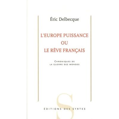 Delbecque, Eric L'Europe puissance ou le rêve français: Chroniques de la guerre des mondes - Publicité Delbecque, Eric L'Europe puissance ou le rêve français: Chroniques de la guerre des mondes - Publicité