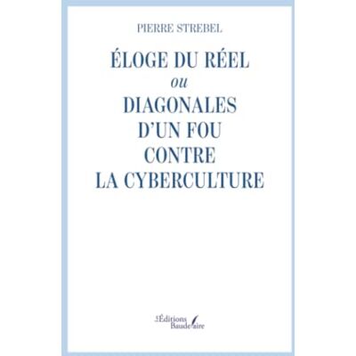 STREBEL, Pierre Éloge du réel ou Diagonales d'un fou contre la cyberculture - Publicité STREBEL, Pierre Éloge du réel ou Diagonales d'un fou contre la cyberculture - Publicité