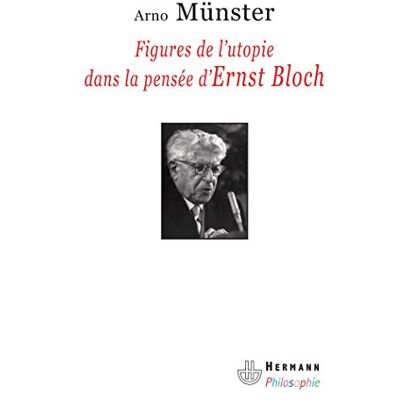 Munster, Arno Figures de l'utopie dans la pensée d'Ernst Bloch - Publicité Munster, Arno Figures de l'utopie dans la pensée d'Ernst Bloch - Publicité