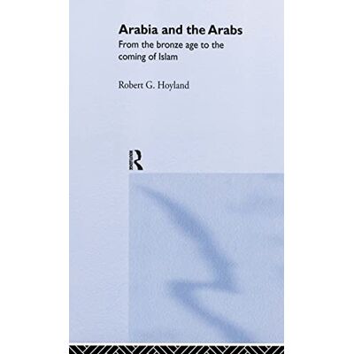 Hoyland, Robert G. Arabia and the Arabs: From the Bronze Age to the Coming of Islam - Publicité Hoyland, Robert G. Arabia and the Arabs: From the Bronze Age to the Coming of Islam - Publicité