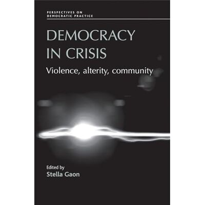 Gaon, Stella Democracy in Crisis: Violence, Alterity, Community - Publicité Gaon, Stella Democracy in Crisis: Violence, Alterity, Community - Publicité